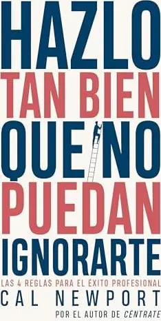 Hazlo tan bien que no puedan ignorarte: las 4 reglas para el éxito profesional